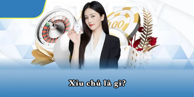 Xỉu chủ là gì?